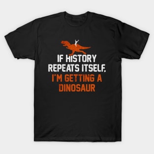 If History Repeats dinosaur T-Shirt